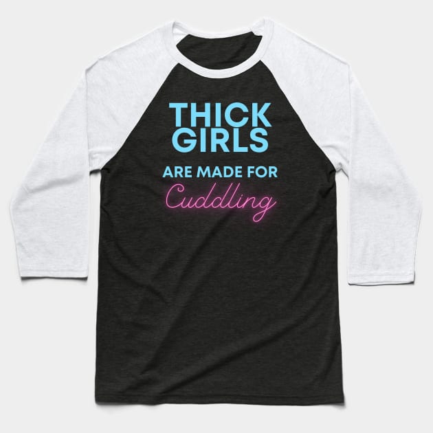 Thick Girls are meant for Cuddling Baseball T-Shirt by BlackMenStuff